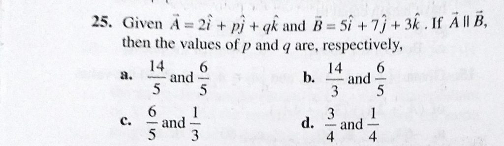 Given A 2i Pj Qk And B 5i 7j 3k If A Is Parallel B Then The Value Of P And Q Are Respectively Sahay Lms