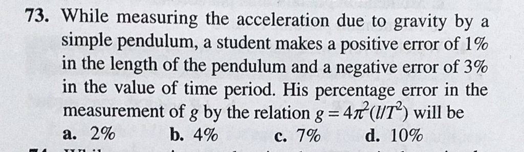 While Measuring The Acceleration Due To Gravity A Simple Pendulum A Student Makes A Positive Error Of 1 In The Length Of The Pendulum And A Negative Error Of 3