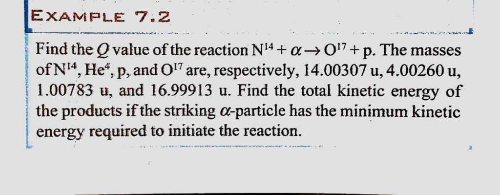 Find The Q Value Of The Reaction N14 A O17 P The Mass Of Are Respectivley 14 u 4 u And 16 u Find The Total Kinetic Energy Of The Products If The Striking Apartilcles Has The Minimum