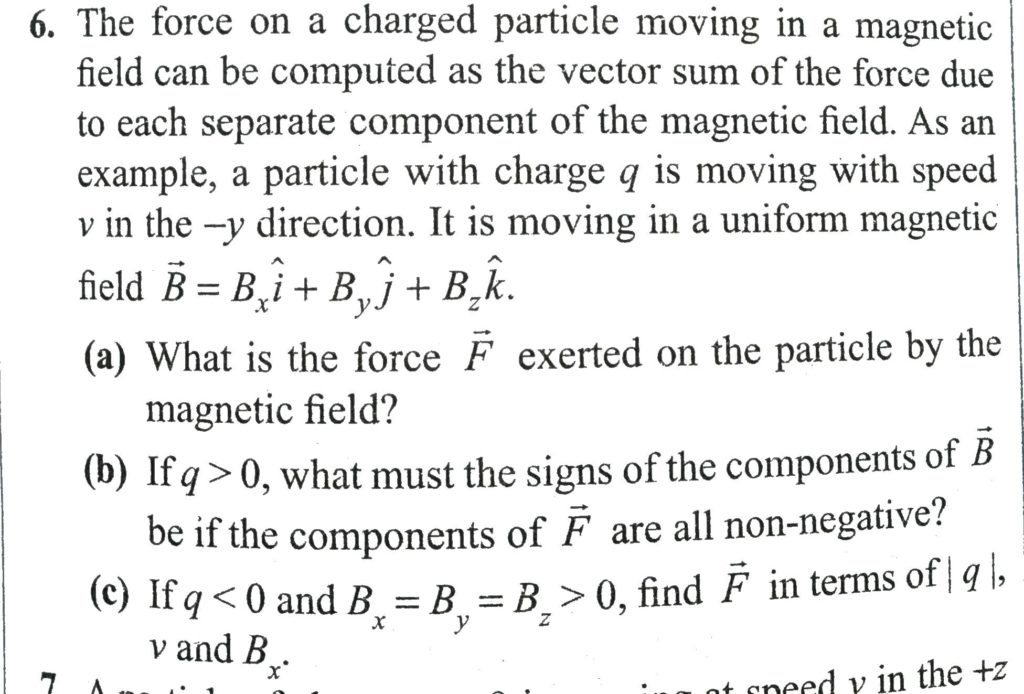 The Force On A Charged Particle Moving In A Magnetic Field Can Be Computed As The Vector Sum Of The Force Due To Each Separate Component Of The Magnetic Field As An