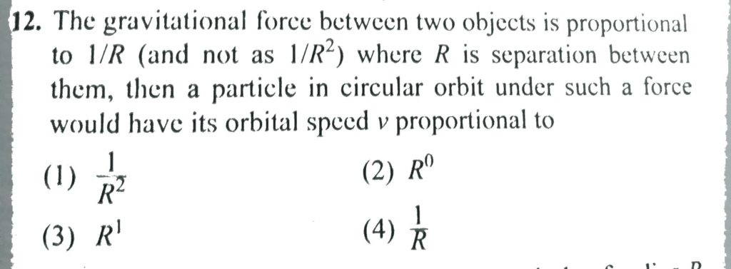 The Gravitational Force Between Two Objects Is Proportional To 1 R And Not As 1 R2 Where R Is Separation Between Them Then A Particle In Circular Orbit Under Such A Force Would Have