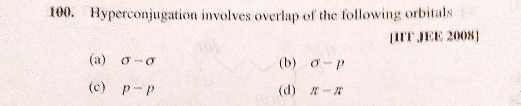 Hyperconjugation Involves Overlap Of The Following Orbitals A Sigma Sigma B Sigma P C P P D Pie Pie Sahay Lms