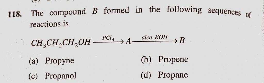 The Compound B Formed In The Following Sequence Of Reactions Is Ch3ch2ch2oh Pcl3 A Alco Koh To B A Propyne B Propene C Propanol D Propane Sahay Lms