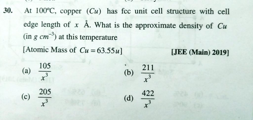 At 100 Degree C Copper Cu Has Fcc Unit Cell Structure With Cell Edge Length Of X A What Is The Approximate Density Of Cu In G Cm 3 At This Temperature
