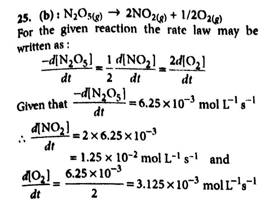 For The Reaction N2o5 G 2no2 G 1 2o2 G The Value Of Rate Of Disappearance Of N2o5 Is Given As 6 25 X 10 3 Mol L 1 S 1 The Rate Of Formation Of No2 And O2